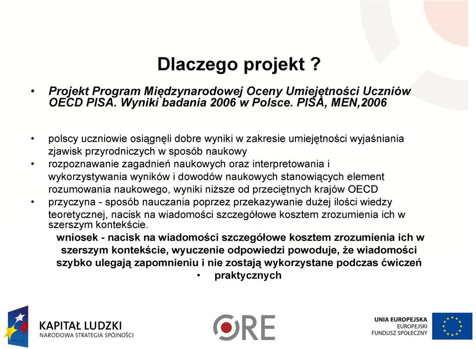 wykorzystywania wyników i dowodów naukowych stanowiących element rozumowania naukowego, wyniki niŝsze od przeciętnych krajów OECD przyczyna - sposób nauczania poprzez przekazywanie duŝej ilości