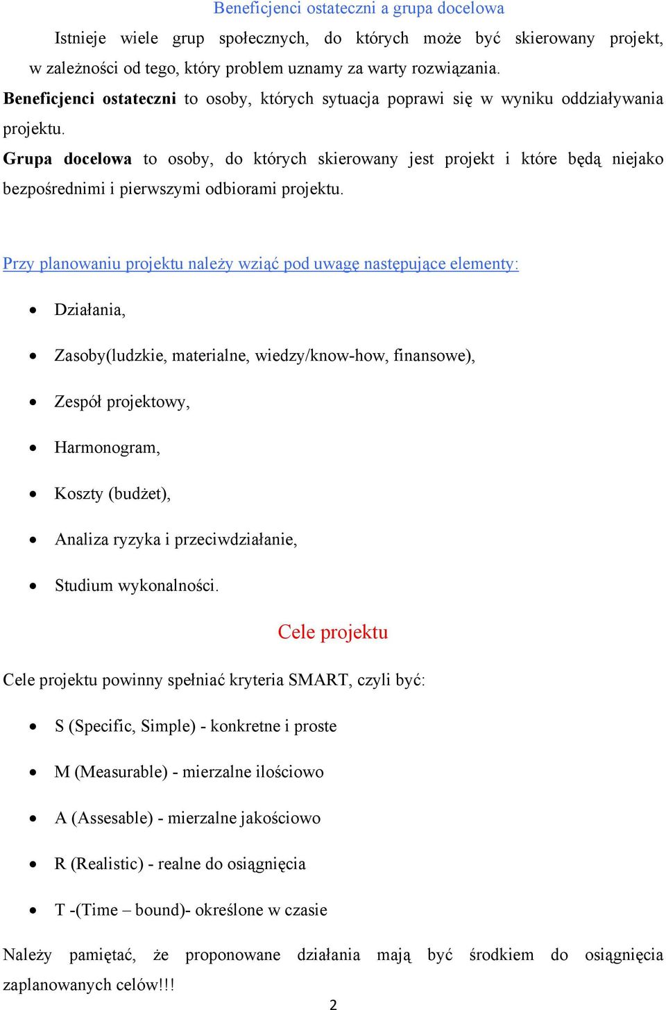 Grupa docelowa to osoby, do których skierowany jest projekt i które będą niejako bezpośrednimi i pierwszymi odbiorami projektu.