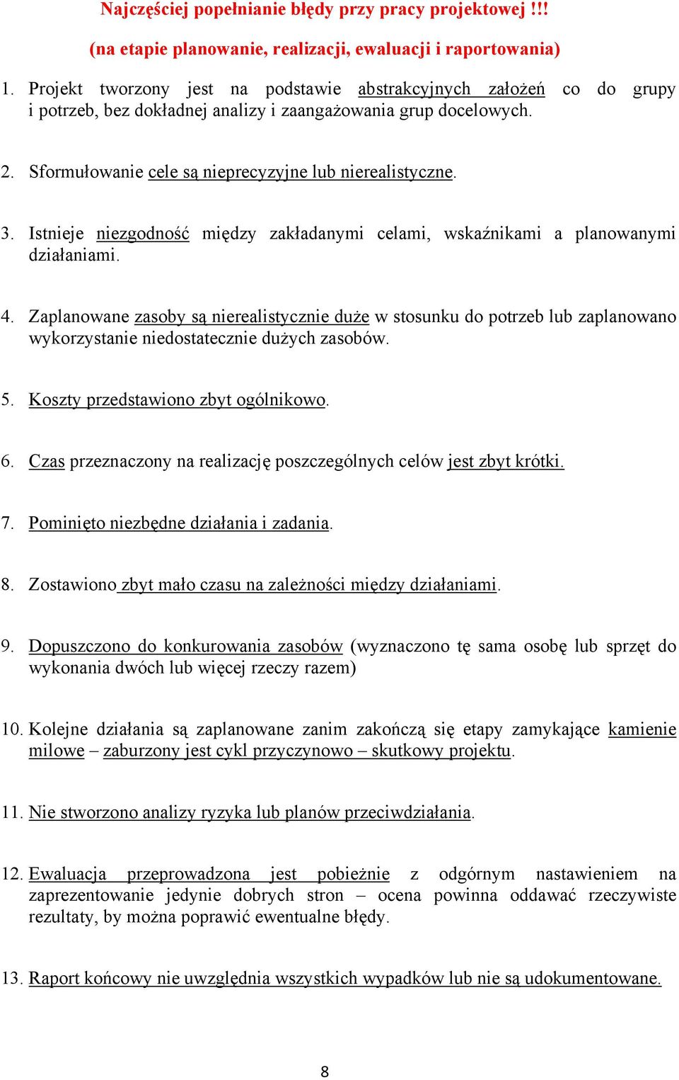 Istnieje niezgodność między zakładanymi celami, wskaźnikami a planowanymi działaniami. 4.