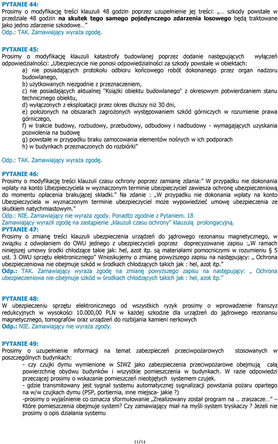 odpowiedzialności za szkody powstałe w obiektach: a) nie posiadających protokołu odbioru końcowego robót dokonanego przez organ nadzoru budowlanego, b) użytkowanych niezgodnie z przeznaczeniem, c)