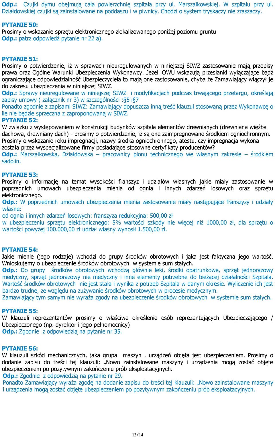 PYTANIE 51: Prosimy o potwierdzenie, iż w sprawach nieuregulowanych w niniejszej SIWZ zastosowanie mają przepisy prawa oraz Ogólne Warunki Ubezpieczenia Wykonawcy.