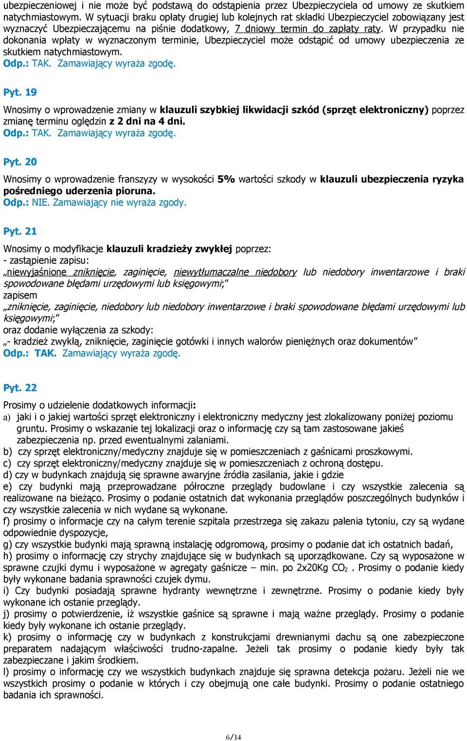 W przypadku nie dokonania wpłaty w wyznaczonym terminie, Ubezpieczyciel może odstąpić od umowy ubezpieczenia ze skutkiem natychmiastowym. Pyt.