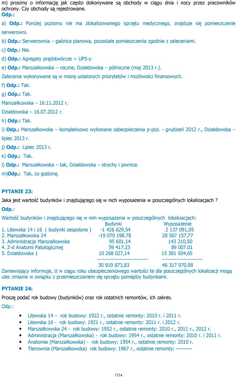 d) Odp.: Agregaty prądotwórcze + UPS-y. e) Odp.: Marszałkowska roczne, Działdowska półroczne (maj 2013 r.). Zalecenia wykonywane są w miarę ustalonych priorytetów i możliwości finansowych. f) Odp.