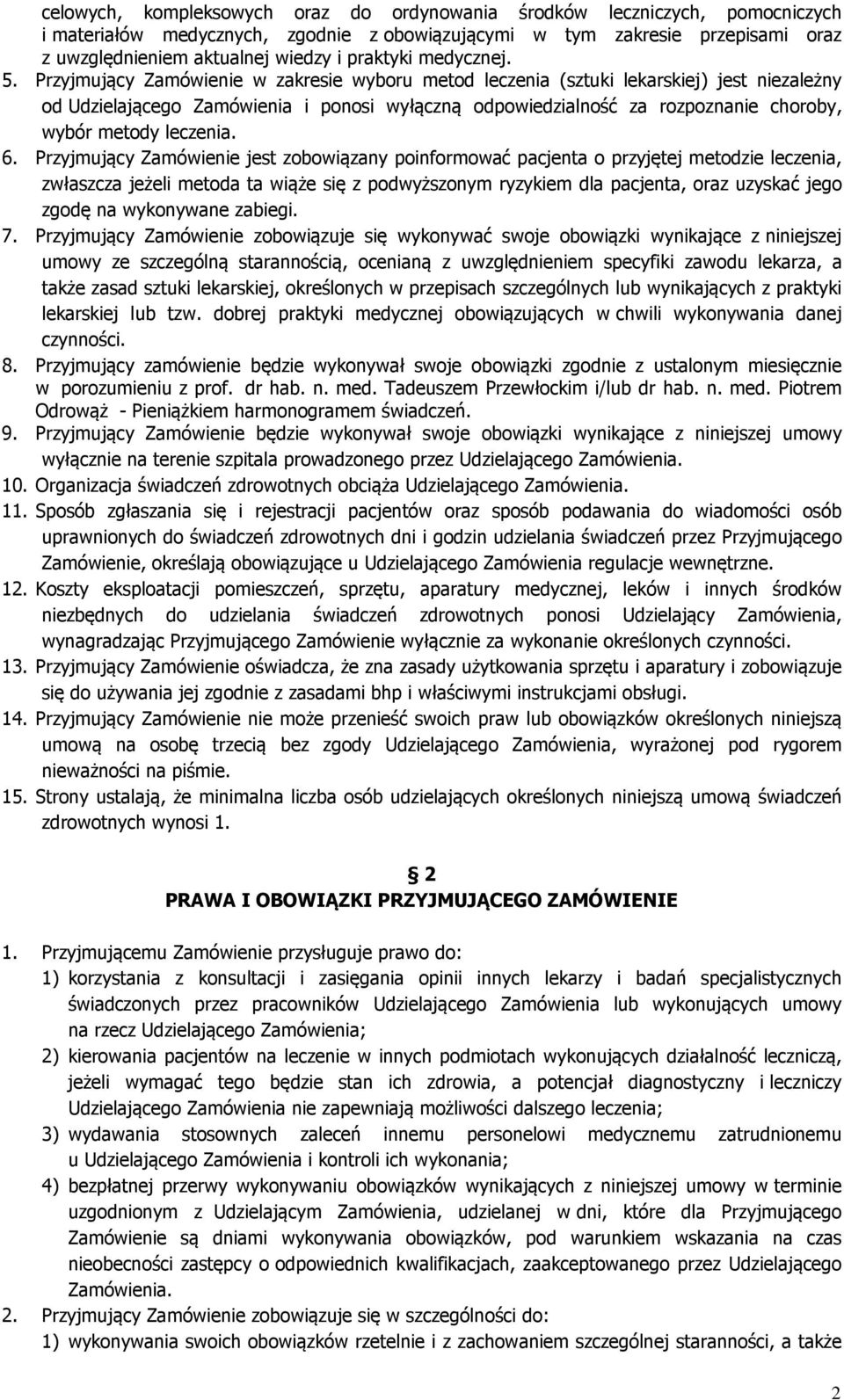 Przyjmujący Zamówienie w zakresie wyboru metod leczenia (sztuki lekarskiej) jest niezależny od Udzielającego Zamówienia i ponosi wyłączną odpowiedzialność za rozpoznanie choroby, wybór metody