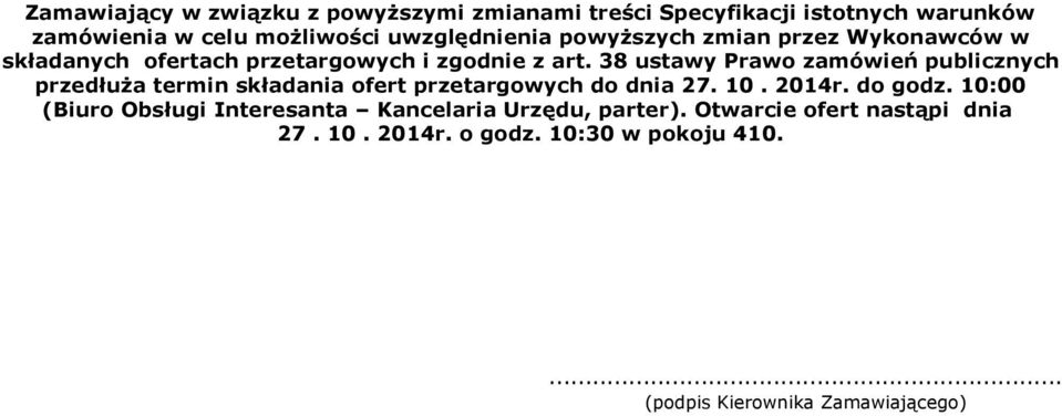 38 ustawy Prawo zamówień publicznych przedłuża termin składania ofert przetargowych do dnia 27. 10. 2014r. do godz.