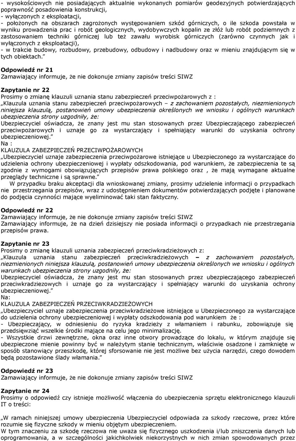 zawału wyrobisk górniczych (zarówno czynnych jak i wyłączonych z eksploatacji), - w trakcie budowy, rozbudowy, przebudowy, odbudowy i nadbudowy oraz w mieniu znajdującym się w tych obiektach.