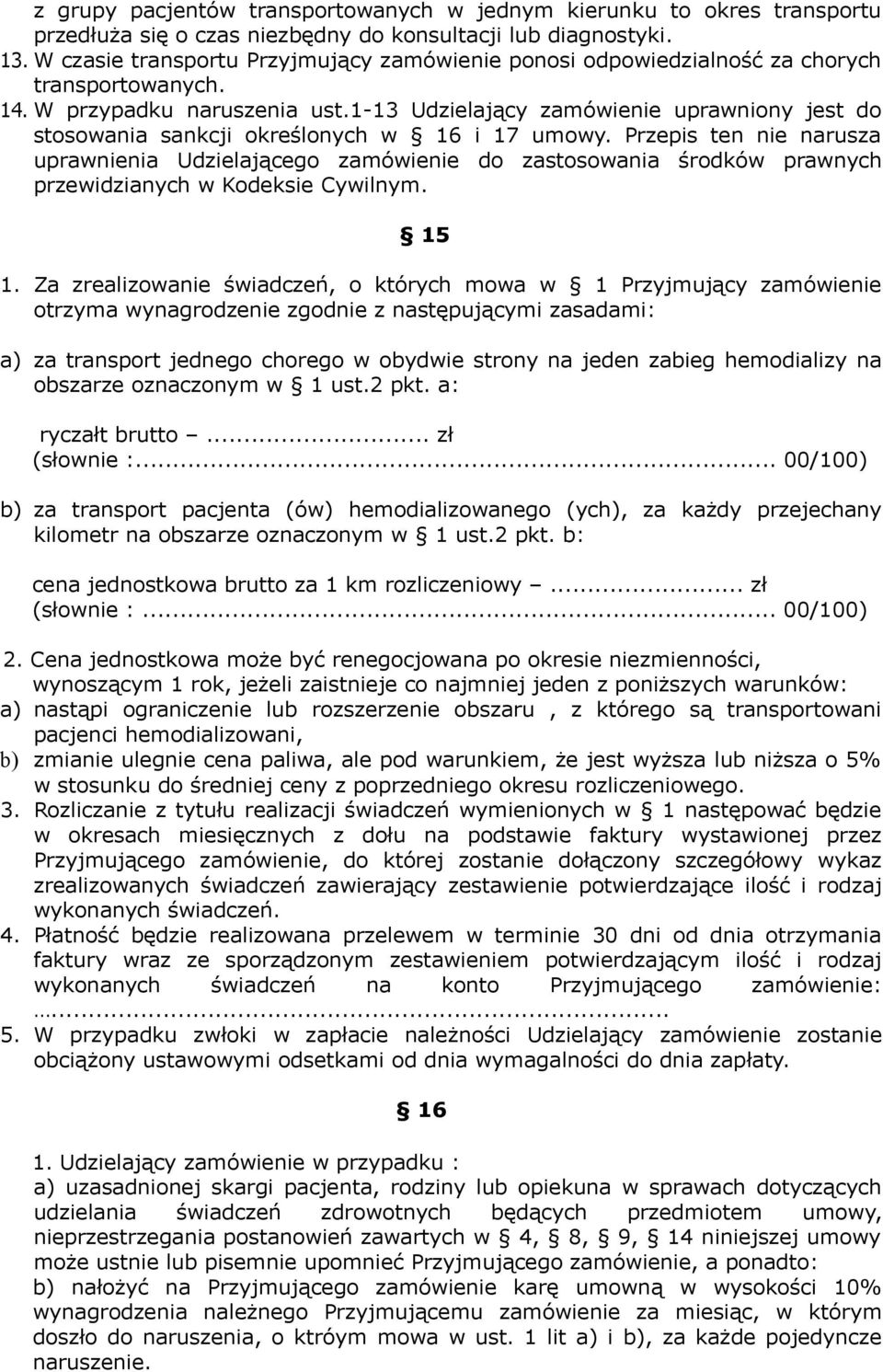 1-13 Udzielający zamówienie uprawniony jest do stosowania sankcji określonych w 16 i 17 umowy.