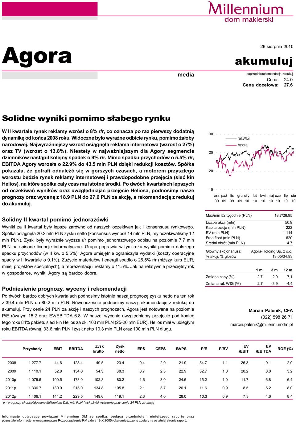 Widoczne by³o wyraÿne odbicie rynku, pomimo a³oby narodowej. NajwyraŸniejszy wzrost osi¹gnê³a reklama internetowa (wzrost o 27%) oraz TV (wzrost o 13.8%).