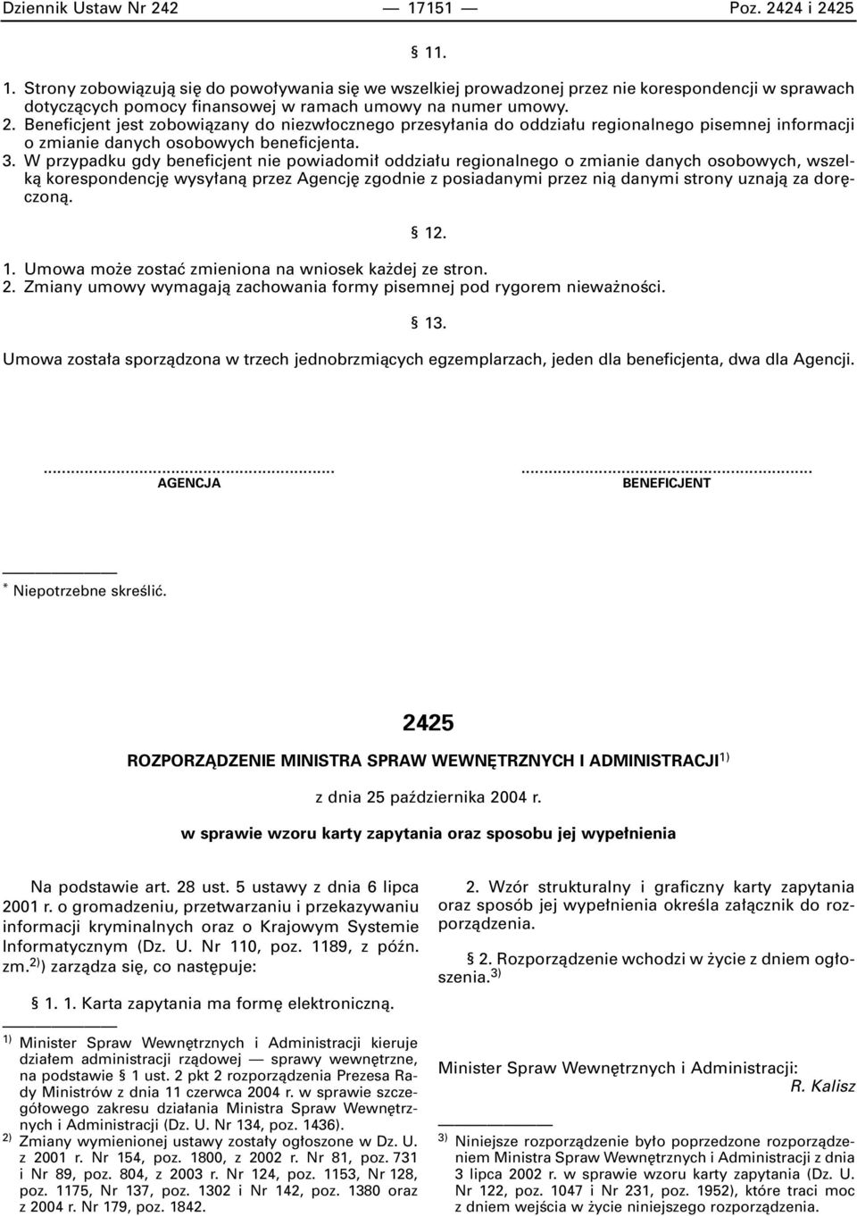 W przypadku gdy beneficjent nie powiadomi oddzia u regionalnego o zmianie danych osobowych, wszelkà korespondencj wysy anà przez Agencj zgodnie z posiadanymi przez nià danymi strony uznajà za dor