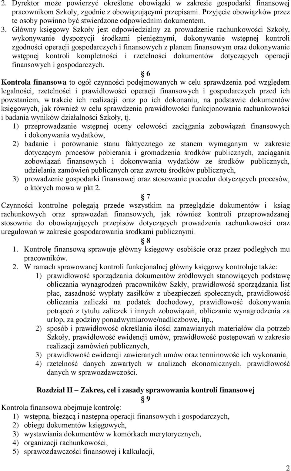 Główny księgowy Szkoły jest odpowiedzialny za prowadzenie rachunkowości Szkoły, wykonywanie dyspozycji środkami pieniężnymi, dokonywanie wstępnej kontroli zgodności operacji gospodarczych i