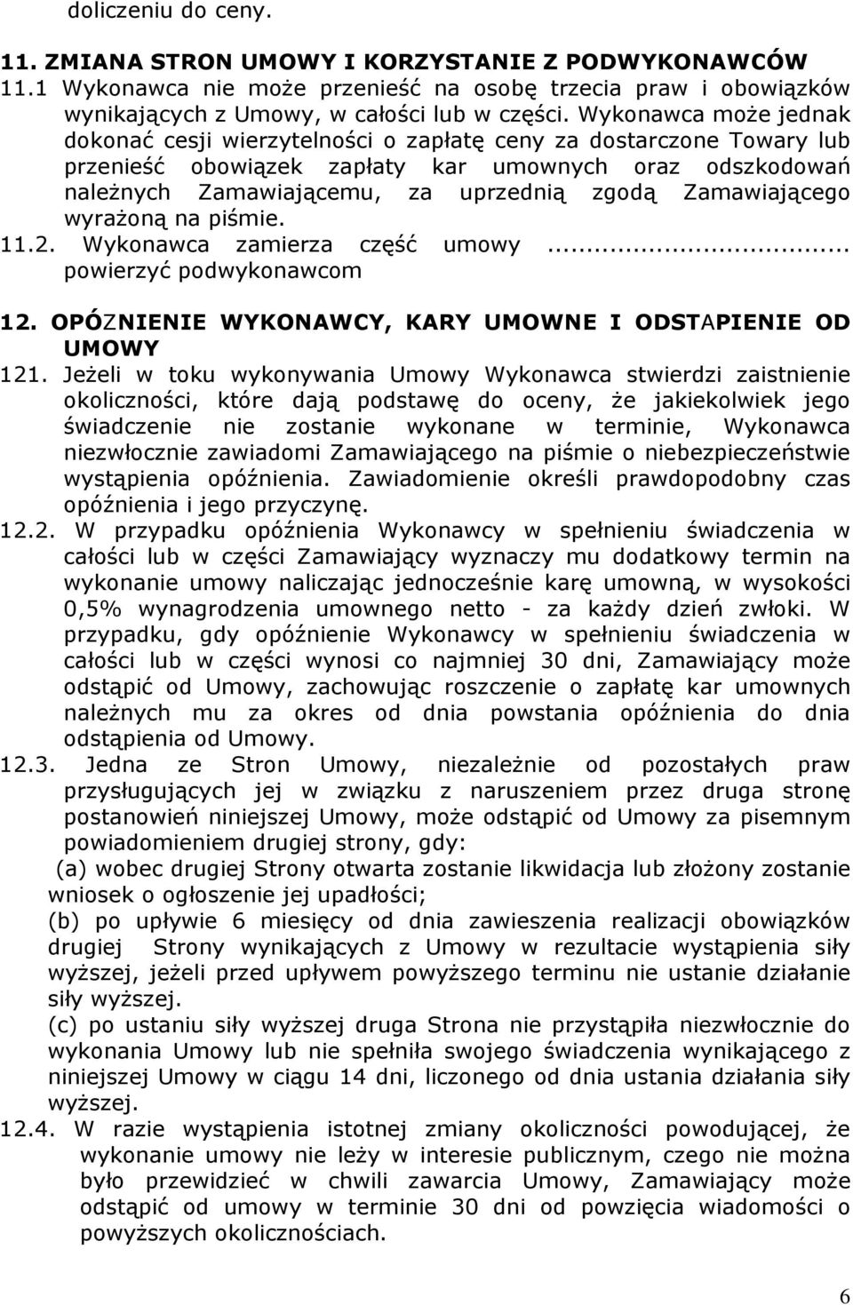 Zamawiającego wyraŝoną na piśmie. 11.2. Wykonawca zamierza część umowy... powierzyć podwykonawcom 12. OPÓZNIENIE WYKONAWCY, KARY UMOWNE I ODSTAPIENIE OD UMOWY 121.