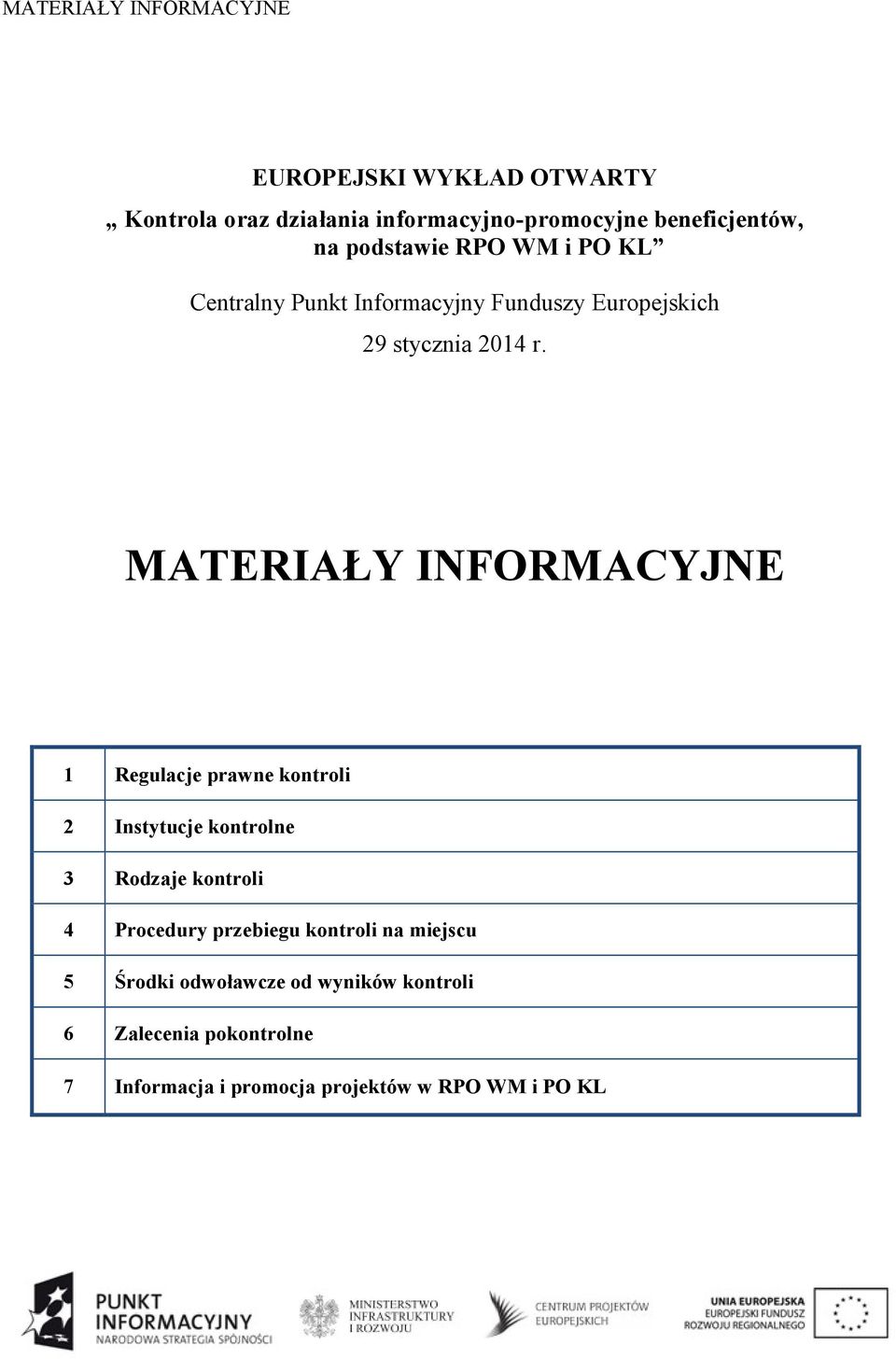 MATERIAŁY INFORMACYJNE 1 Regulacje prawne kontroli 2 Instytucje kontrolne 3 Rodzaje kontroli 4 Procedury przebiegu