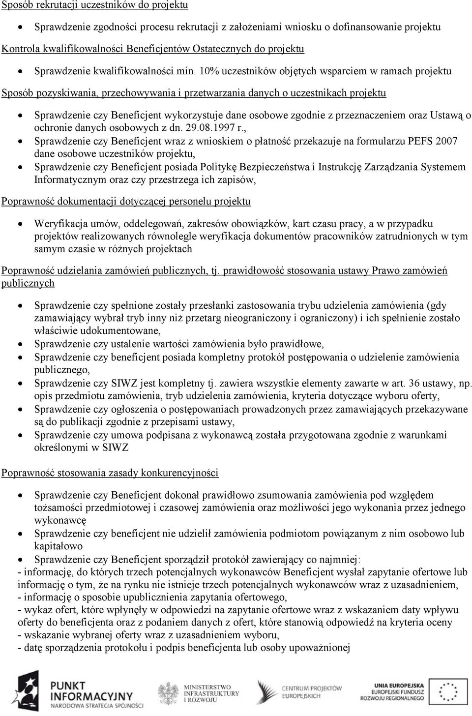 10% uczestników objętych wsparciem w ramach projektu Sposób pozyskiwania, przechowywania i przetwarzania danych o uczestnikach projektu Sprawdzenie czy Beneficjent wykorzystuje dane osobowe zgodnie z