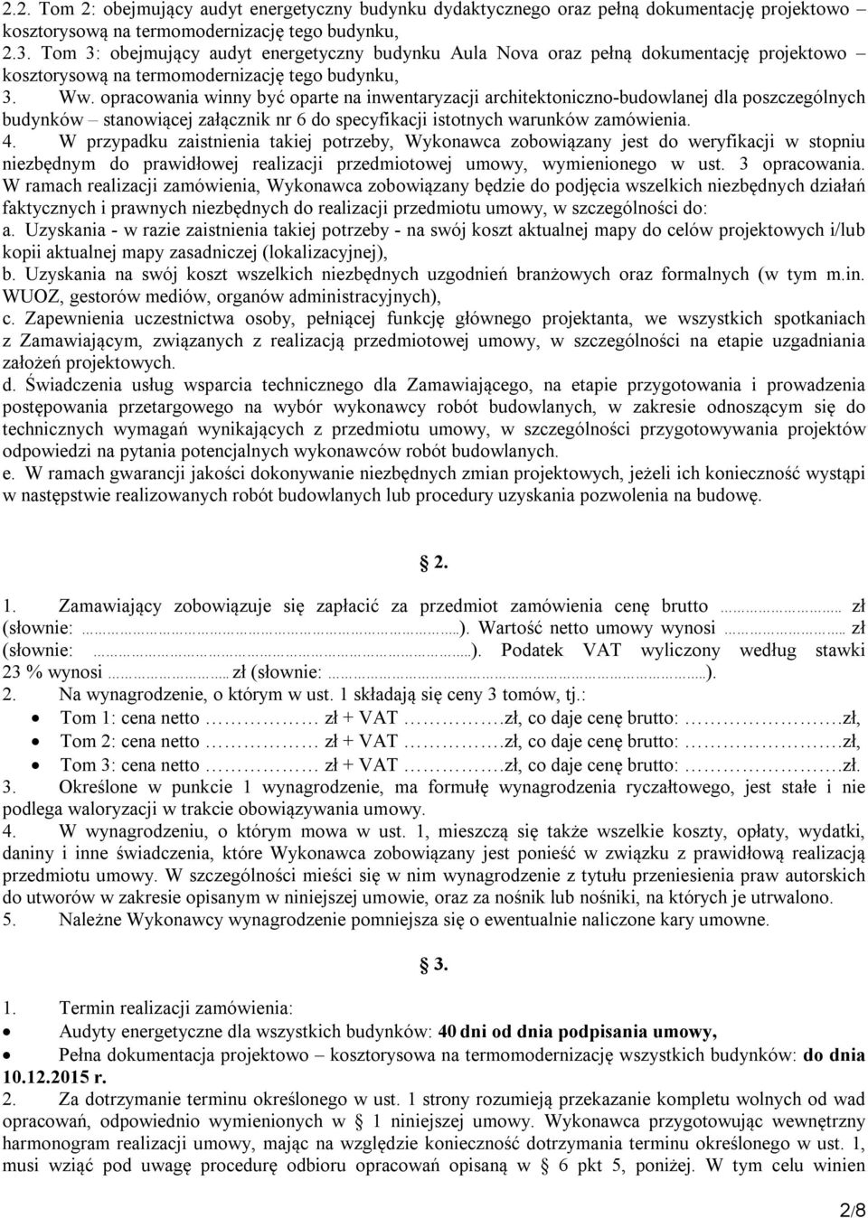 opracowania winny być oparte na inwentaryzacji architektoniczno-budowlanej dla poszczególnych budynków stanowiącej załącznik nr 6 do specyfikacji istotnych warunków zamówienia. 4.