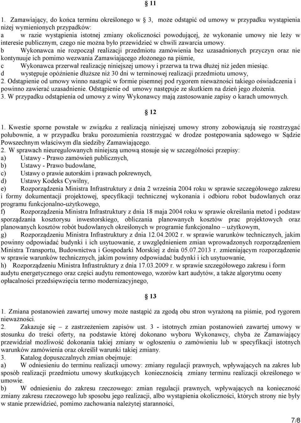 b Wykonawca nie rozpoczął realizacji przedmiotu zamówienia bez uzasadnionych przyczyn oraz nie kontynuuje ich pomimo wezwania Zamawiającego złożonego na piśmie, c Wykonawca przerwał realizację