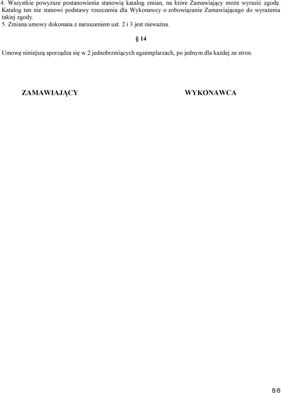 takiej zgody. 5. Zmiana umowy dokonana z naruszeniem ust. 2 i 3 jest nieważna.