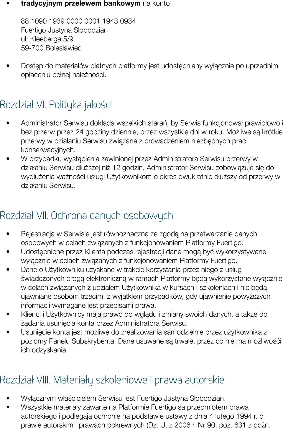 Polityka jakości Administrator Serwisu dokłada wszelkich starań, by Serwis funkcjonował prawidłowo i bez przerw przez 24 godziny dziennie, przez wszystkie dni w roku.