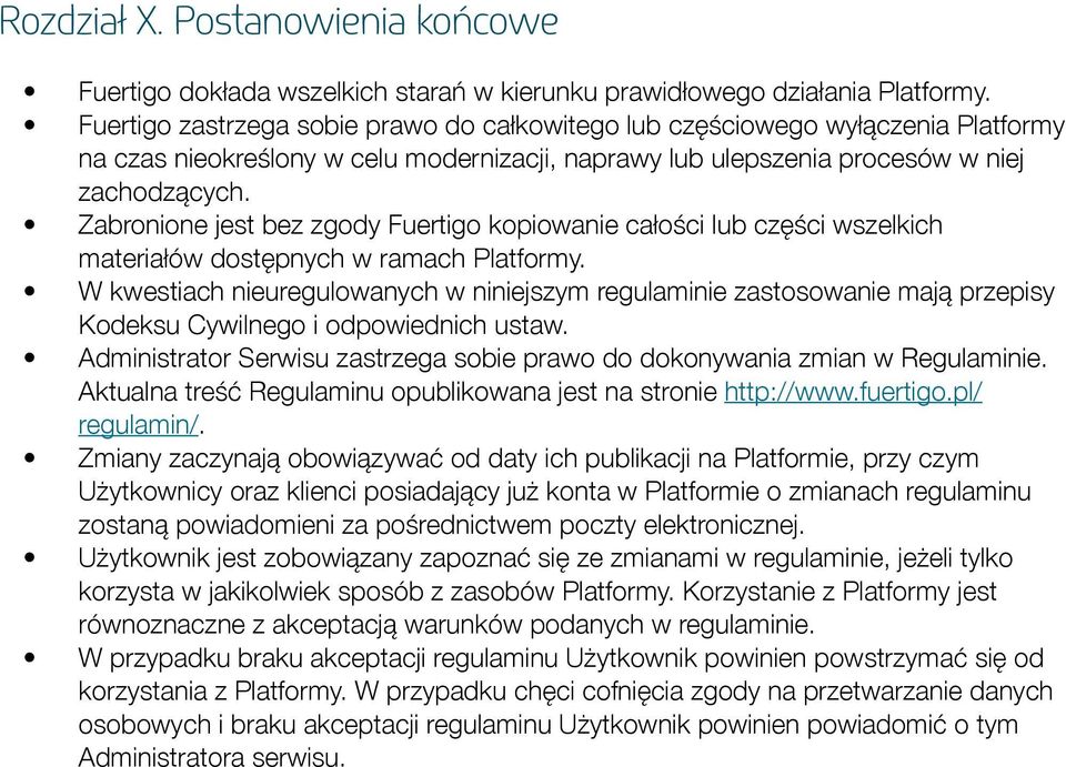 Zabronione jest bez zgody Fuertigo kopiowanie całości lub części wszelkich materiałów dostępnych w ramach Platformy.