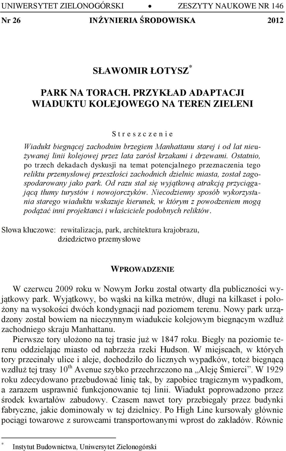 i drzewami. Ostatnio, po trzech dekadach dyskusji na temat potencjalnego przeznaczenia tego reliktu przemysłowej przeszłości zachodnich dzielnic miasta, został zagospodarowany jako park.