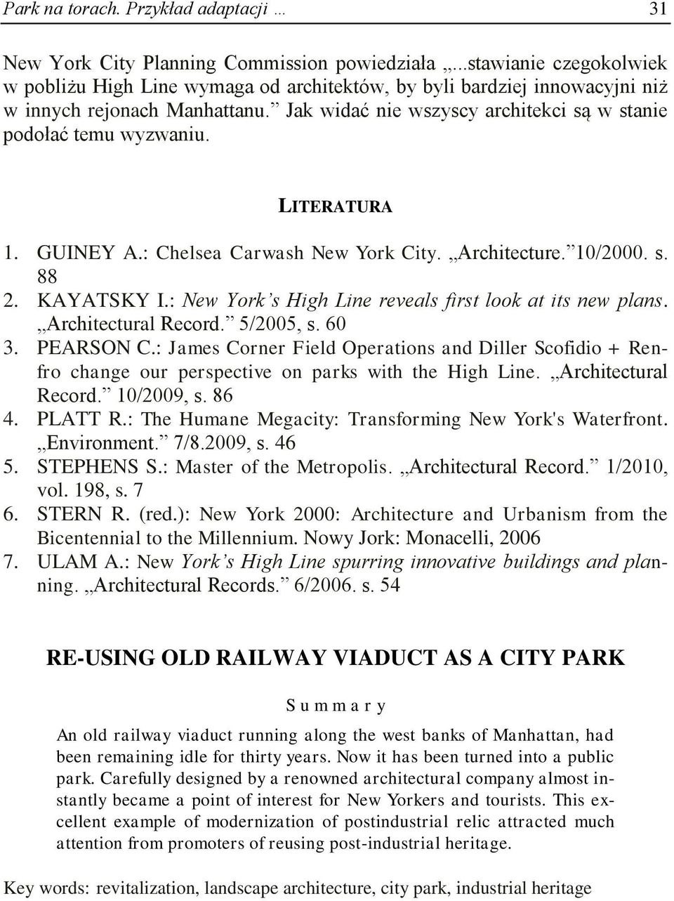 LITERATURA 1. GUINEY A.: Chelsea Carwash New York City. Architecture. 10/2000. s. 88 2. KAYATSKY I.: New York s High Line reveals first look at its new plans. Architectural Record. 5/2005, s. 60 3.