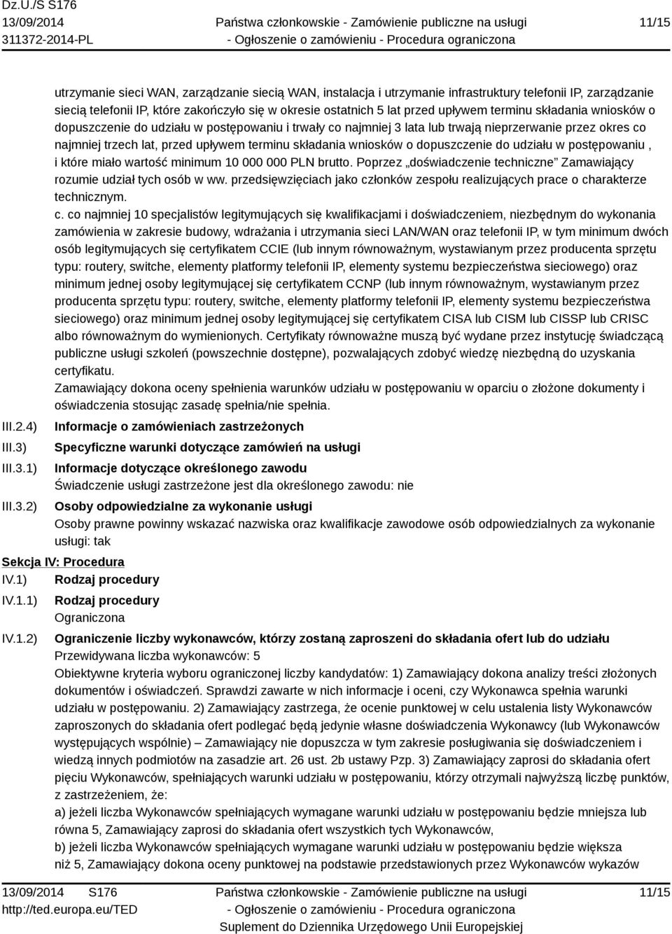 1) 2) utrzymanie sieci WAN, zarządzanie siecią WAN, instalacja i utrzymanie infrastruktury telefonii IP, zarządzanie siecią telefonii IP, które zakończyło się w okresie ostatnich 5 lat przed upływem