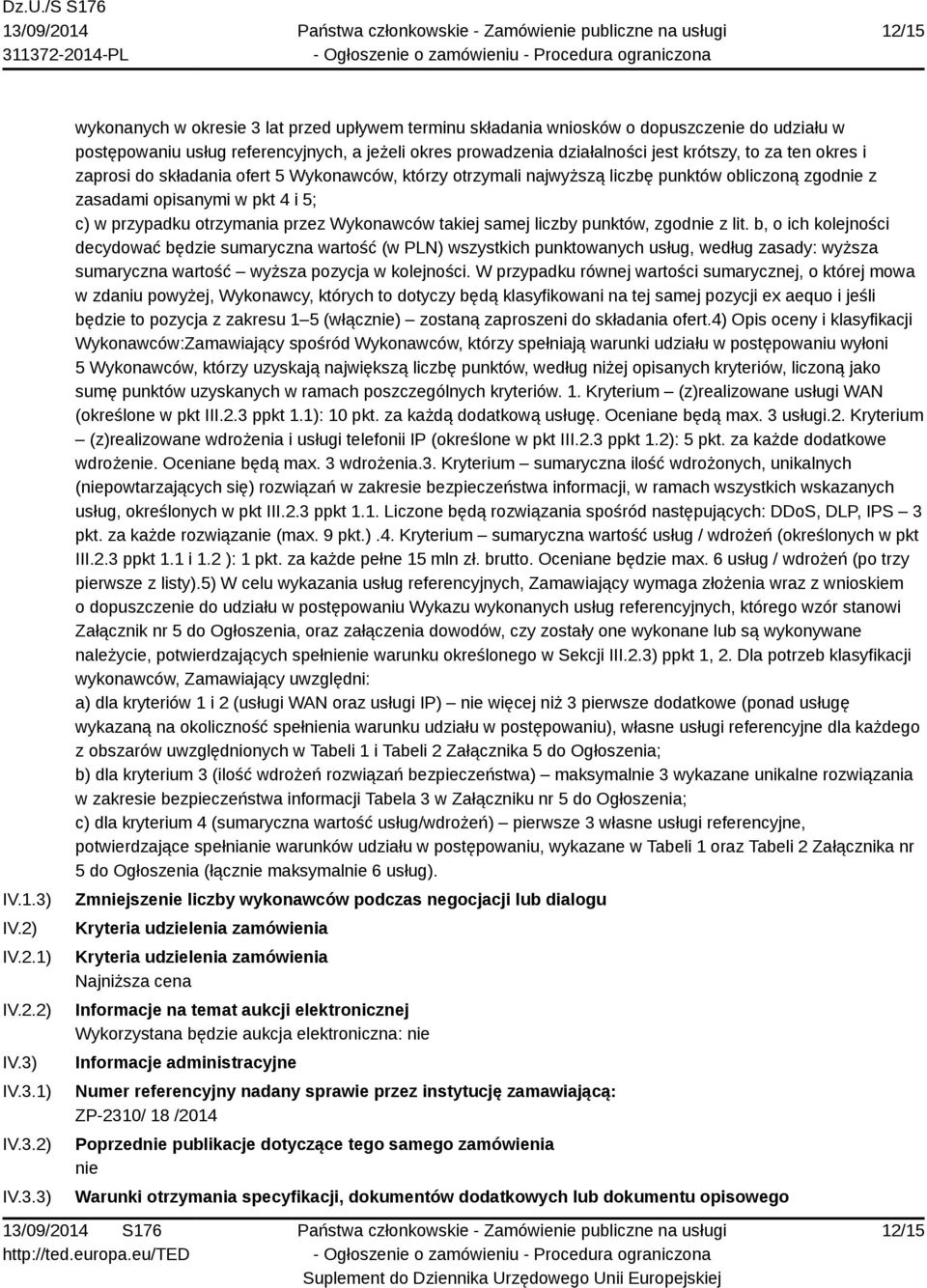 IV.3.1) IV.3.2) IV.3.3) wykonanych w okresie 3 lat przed upływem terminu składania wniosków o dopuszczenie do udziału w postępowaniu usług referencyjnych, a jeżeli okres prowadzenia działalności jest