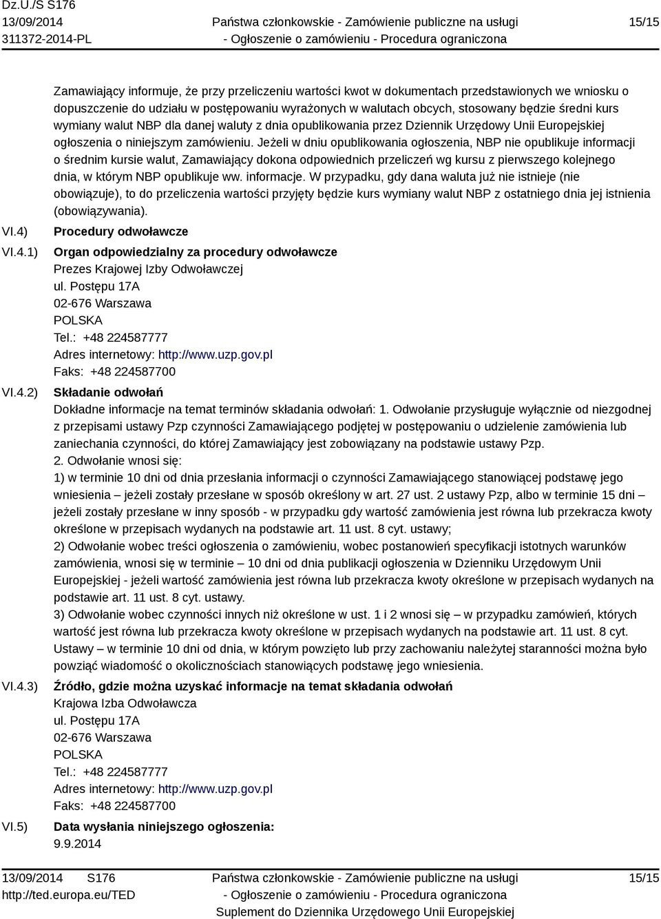 kurs wymiany walut NBP dla danej waluty z dnia opublikowania przez Dziennik Urzędowy Unii Europejskiej ogłoszenia o niniejszym zamówieniu.