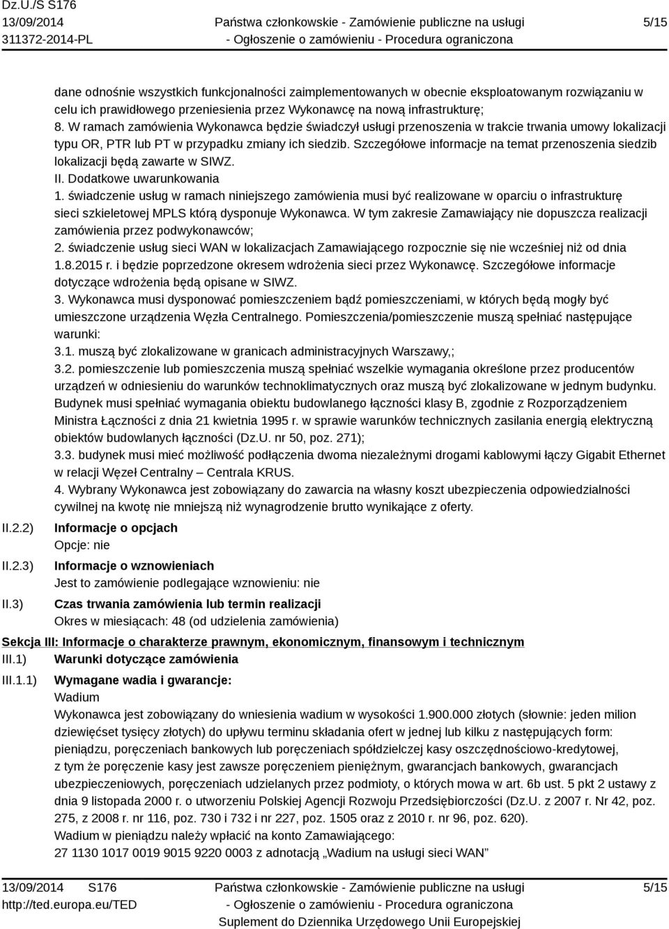 W ramach zamówienia Wykonawca będzie świadczył usługi przenoszenia w trakcie trwania umowy lokalizacji typu OR, PTR lub PT w przypadku zmiany ich siedzib.