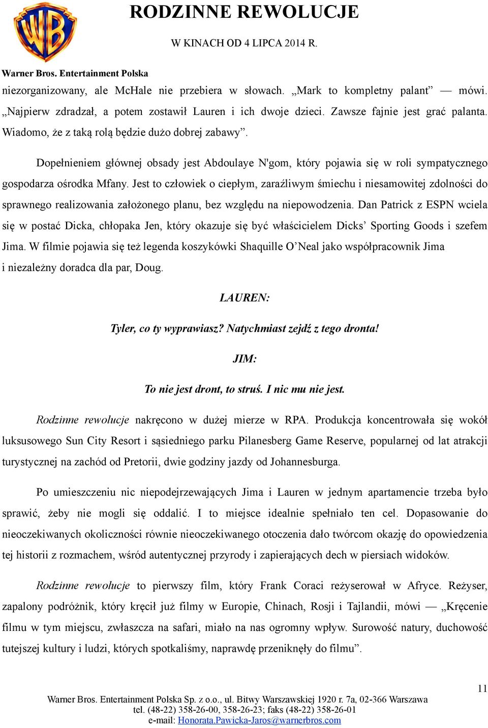 Jest to człowiek o ciepłym, zaraźliwym śmiechu i niesamowitej zdolności do sprawnego realizowania założonego planu, bez względu na niepowodzenia.