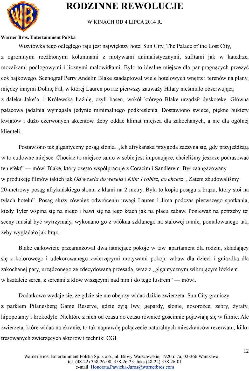 Scenograf Perry Andelin Blake zaadaptował wiele hotelowych wnętrz i terenów na plany, między innymi Dolinę Fal, w której Lauren po raz pierwszy zauważy Hilary nieśmiało obserwującą z daleka Jake a, i