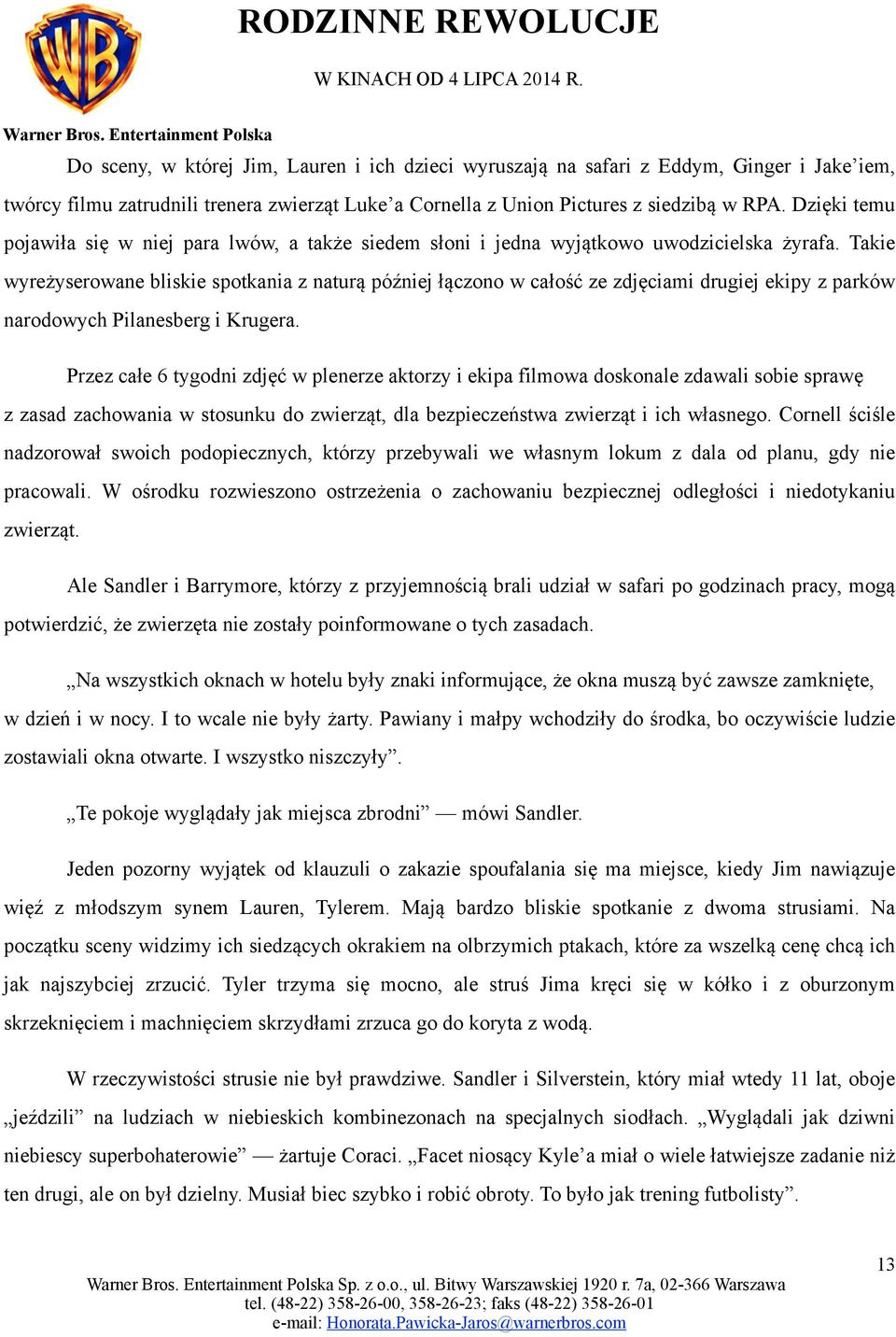 Takie wyreżyserowane bliskie spotkania z naturą później łączono w całość ze zdjęciami drugiej ekipy z parków narodowych Pilanesberg i Krugera.