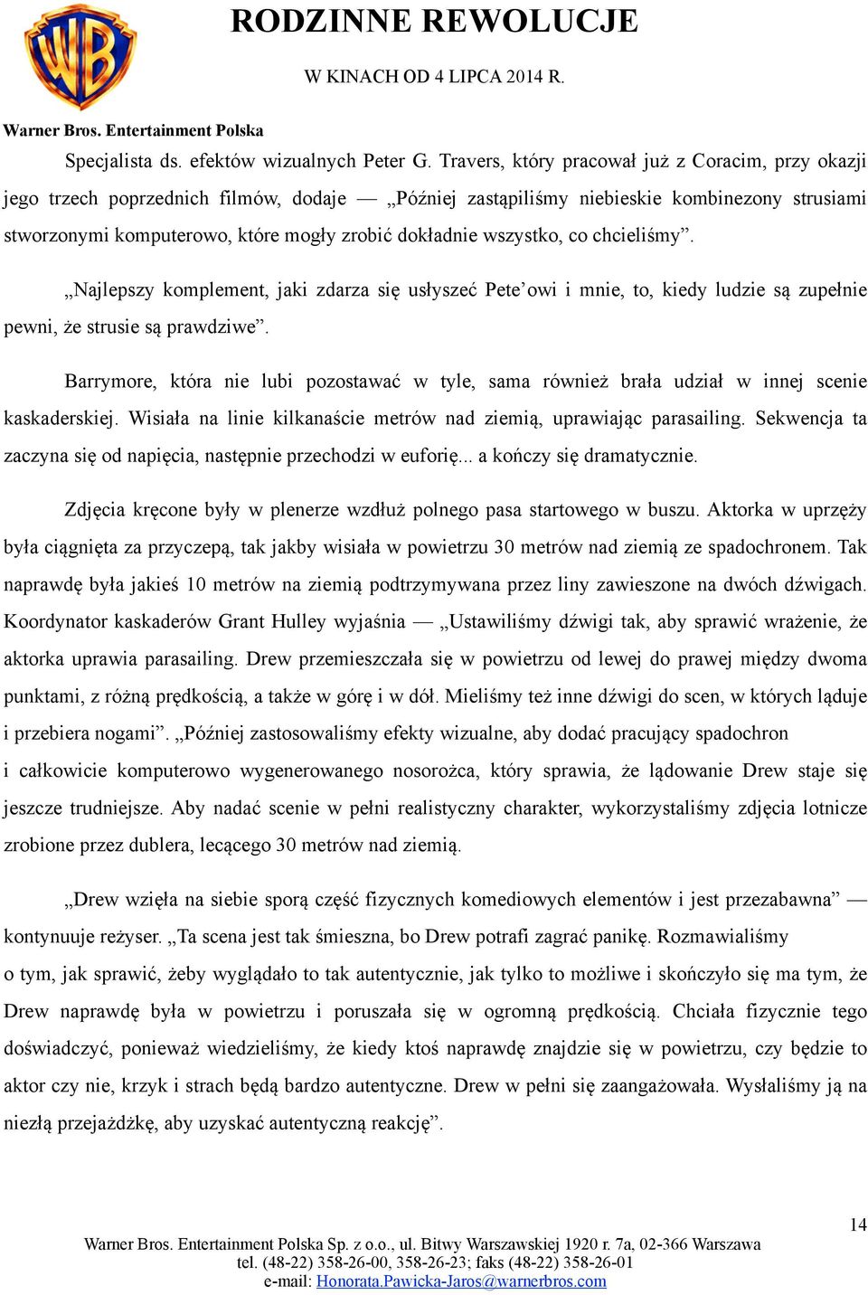 wszystko, co chcieliśmy. Najlepszy komplement, jaki zdarza się usłyszeć Pete owi i mnie, to, kiedy ludzie są zupełnie pewni, że strusie są prawdziwe.