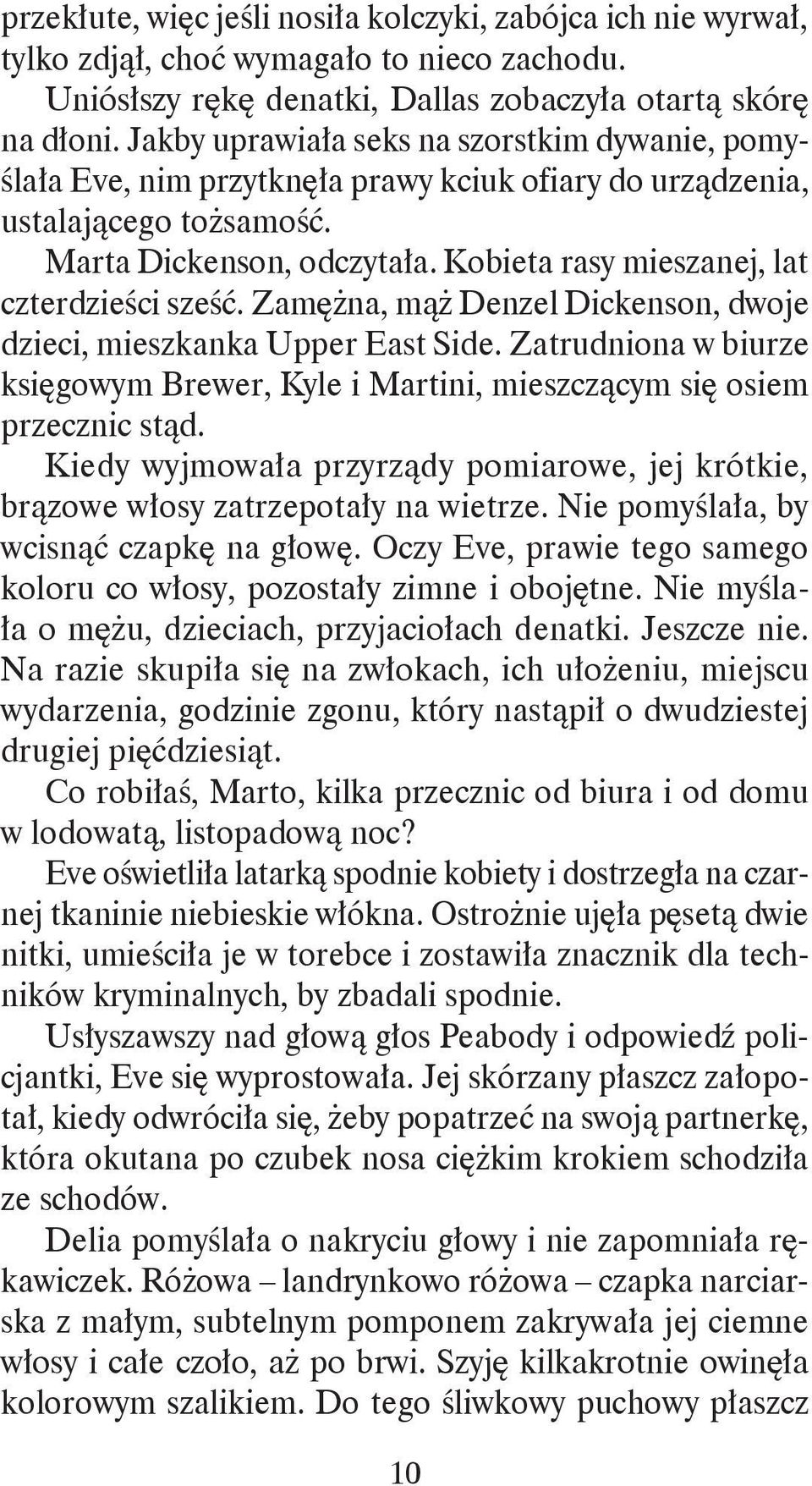 Kobieta rasy mieszanej, lat czterdzieści sześć. Zamężna, mąż Denzel Dickenson, dwoje dzieci, mieszkanka Upper East Side.