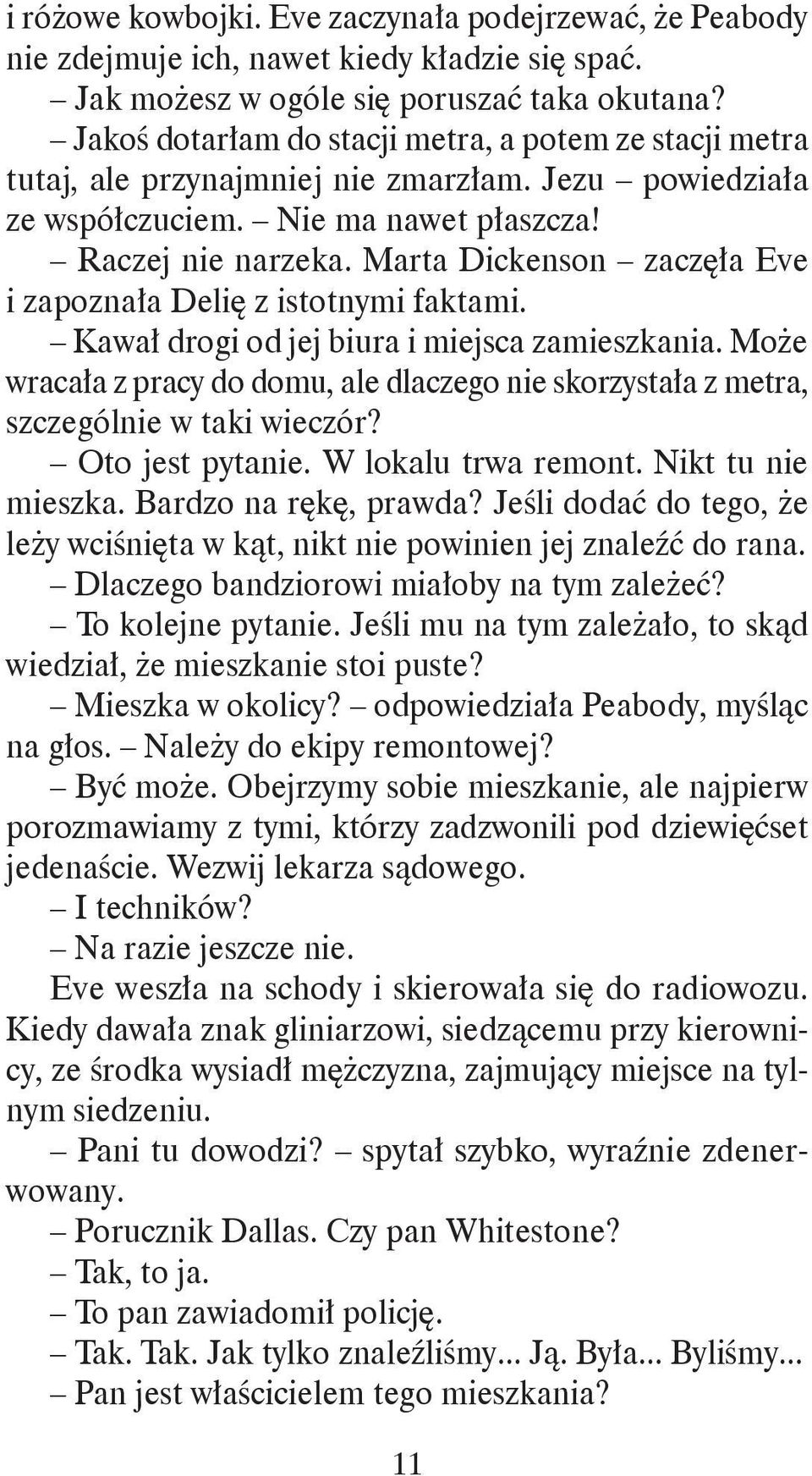 Marta Dickenson zaczęła Eve i zapoznała Delię z istotnymi faktami. Kawał drogi od jej biura i miejsca zamieszkania.