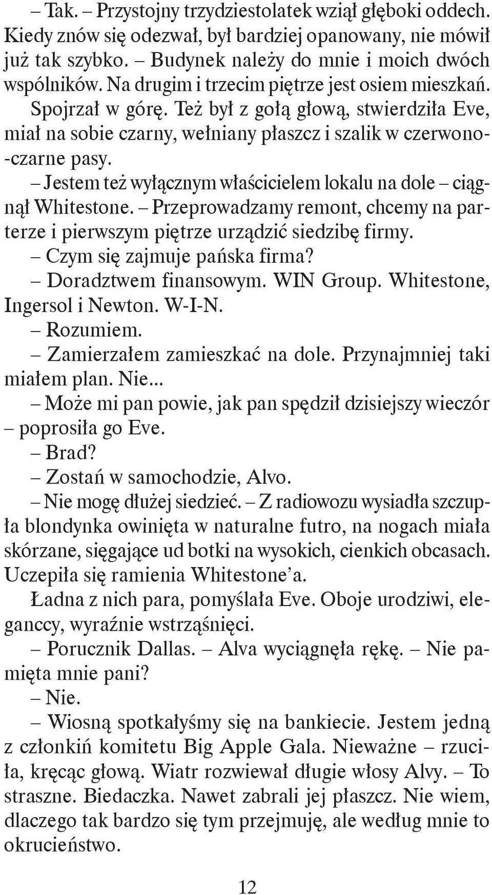 Jestem też wyłącznym właścicielem lokalu na dole ciągnął Whitestone. Przeprowadzamy remont, chcemy na parterze i pierwszym piętrze urządzić siedzibę firmy. Czym się zajmuje pańska firma?