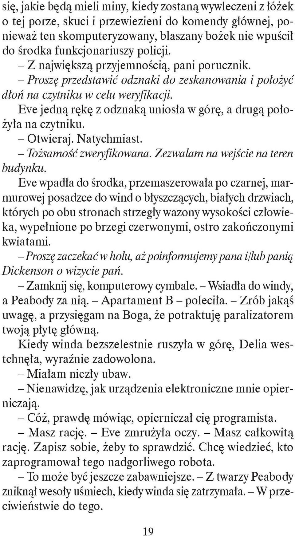 Eve jedną rękę z odznaką uniosła w górę, a drugą położyła na czytniku. Otwieraj. Natychmiast. Tożsamość zweryfikowana. Zezwalam na wejście na teren budynku.