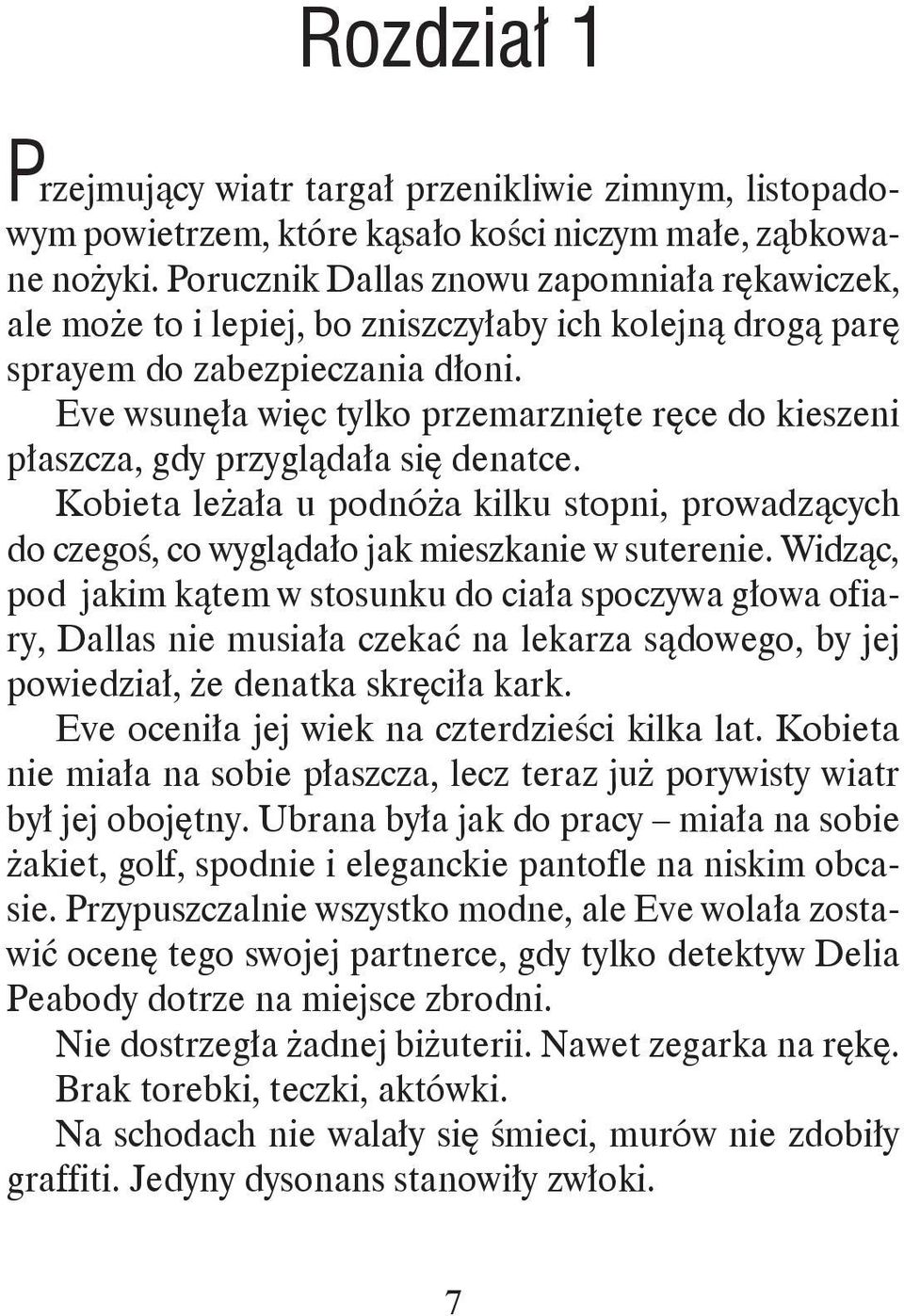 Eve wsunęła więc tylko przemarznięte ręce do kieszeni płaszcza, gdy przyglądała się denatce. Kobieta leżała u podnóża kilku stopni, prowadzących do czegoś, co wyglądało jak mieszkanie w suterenie.