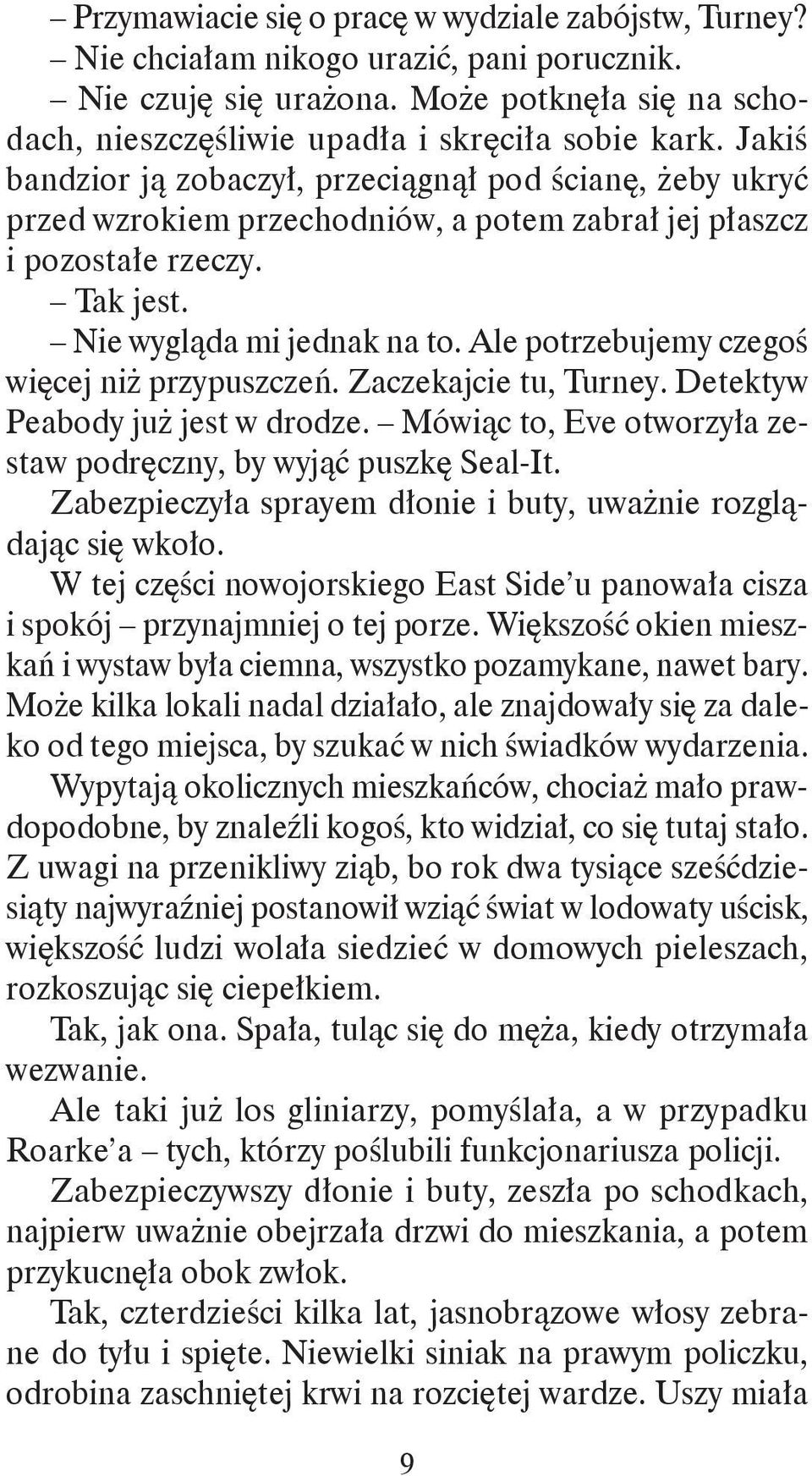 Ale potrzebujemy czegoś więcej niż przypuszczeń. Zaczekajcie tu, Turney. Detektyw Peabody już jest w drodze. Mówiąc to, Eve otworzyła zestaw podręczny, by wyjąć puszkę Seal-It.