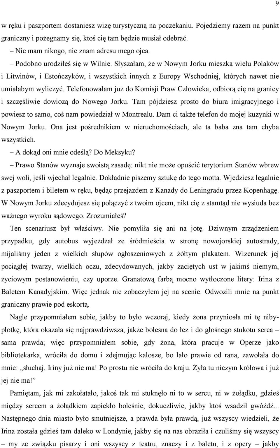 Telefonowałam już do Komisji Praw Człowieka, odbiorą cię na granicy i szczęśliwie dowiozą do Nowego Jorku.