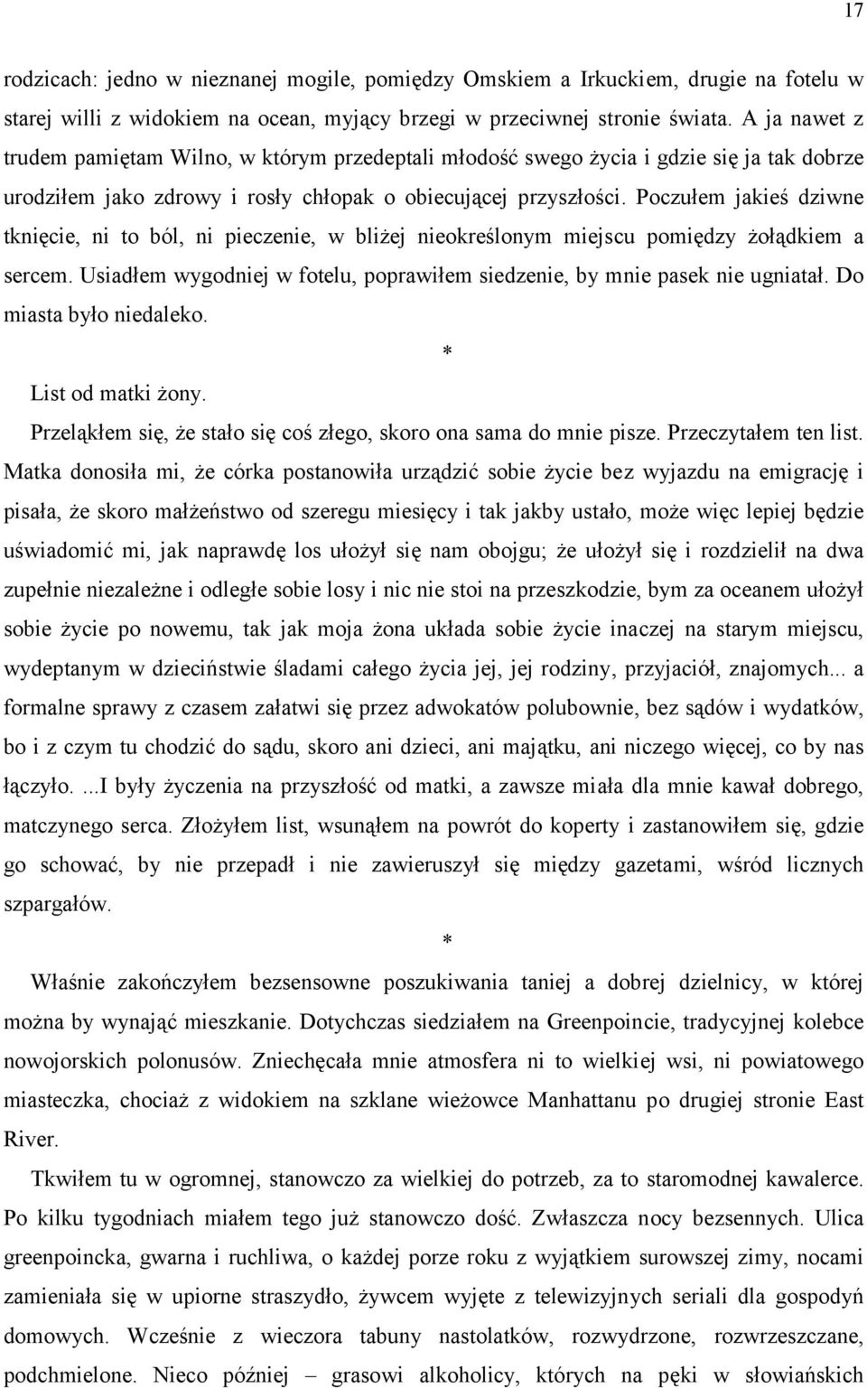 Poczułem jakieś dziwne tknięcie, ni to ból, ni pieczenie, w bliżej nieokreślonym miejscu pomiędzy żołądkiem a sercem. Usiadłem wygodniej w fotelu, poprawiłem siedzenie, by mnie pasek nie ugniatał.