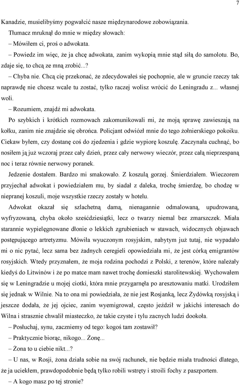 Chcą cię przekonać, że zdecydowałeś się pochopnie, ale w gruncie rzeczy tak naprawdę nie chcesz wcale tu zostać, tylko raczej wolisz wrócić do Leningradu z... własnej woli.