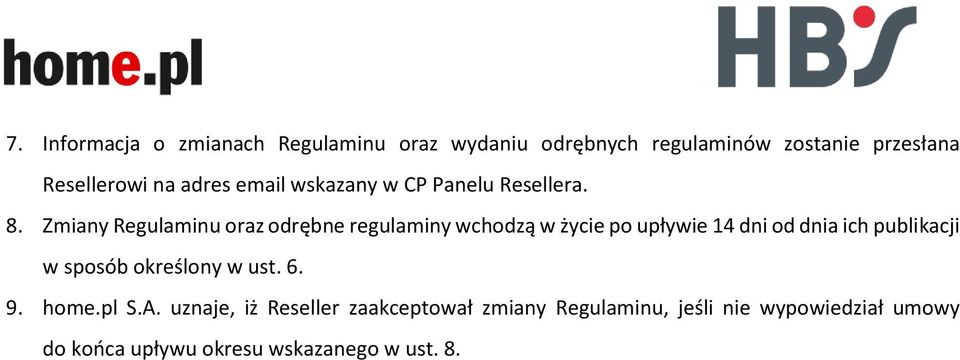 Zmiany Regulaminu oraz odrębne regulaminy wchodzą w życie po upływie 14 dni od dnia ich publikacji w