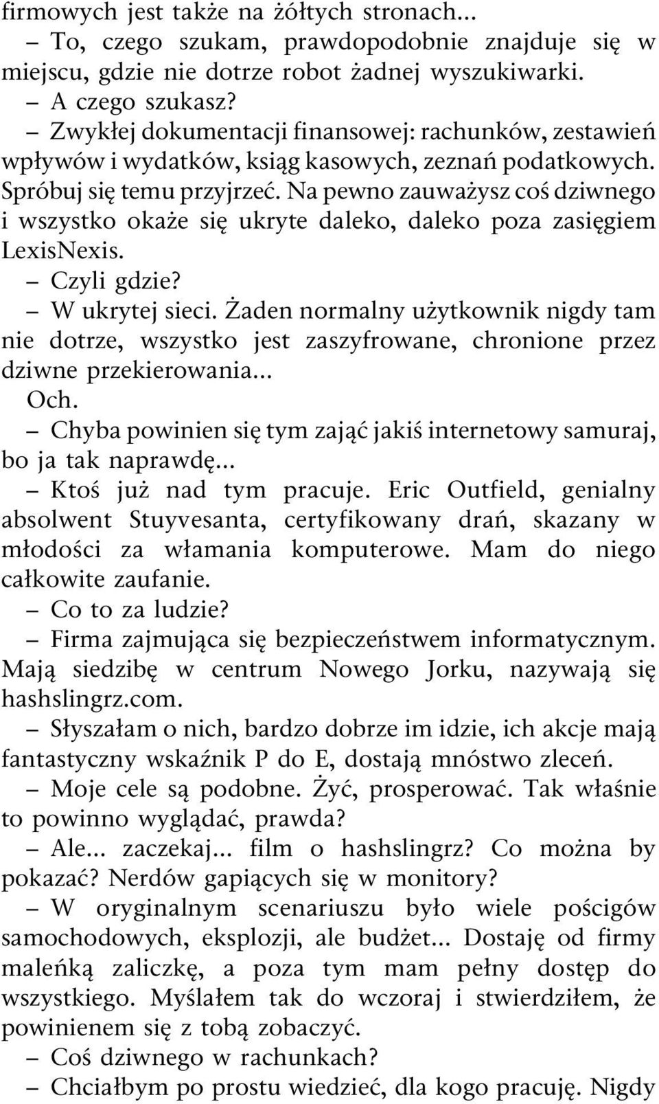 Na pewno zauwa ysz co dziwnego i wszystko oka e si ukryte daleko, daleko poza zasi giem LexisNexis. Czyli gdzie? W ukrytej sieci.