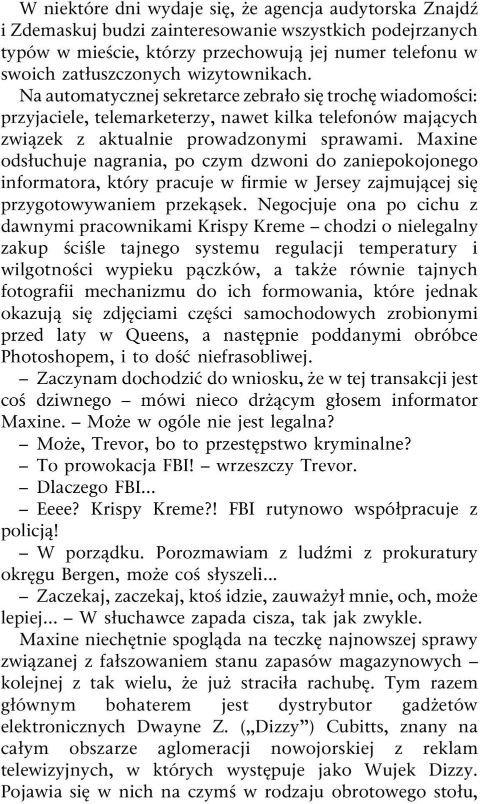 Maxine ods uchuje nagrania, po czym dzwoni do zaniepokojonego informatora, który pracuje w firmie w Jersey zajmuj cej si przygotowywaniem przek sek.