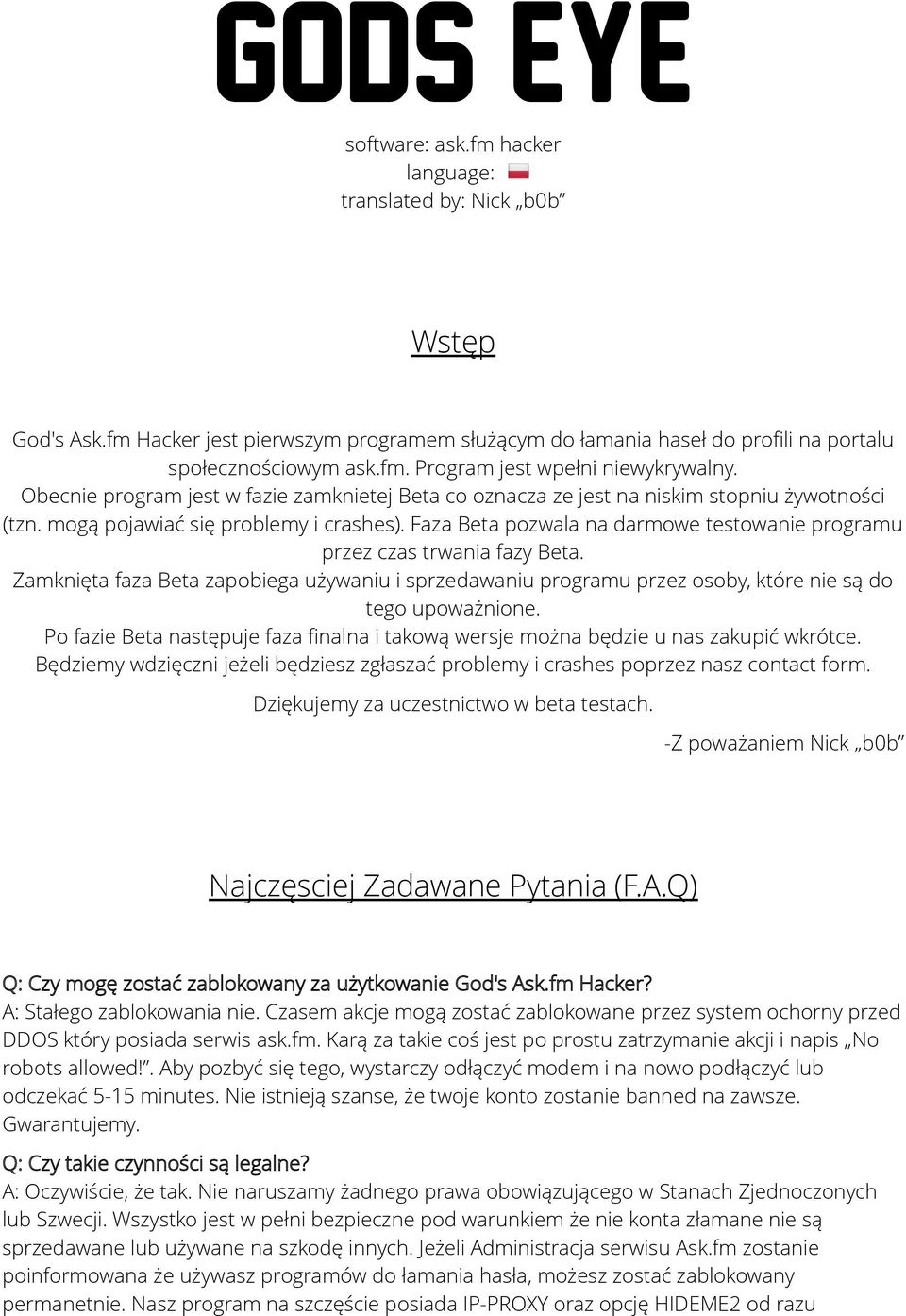 Faza Beta pozwala na darmowe testowanie programu przez czas trwania fazy Beta. Zamknięta faza Beta zapobiega używaniu i sprzedawaniu programu przez osoby, które nie są do tego upoważnione.