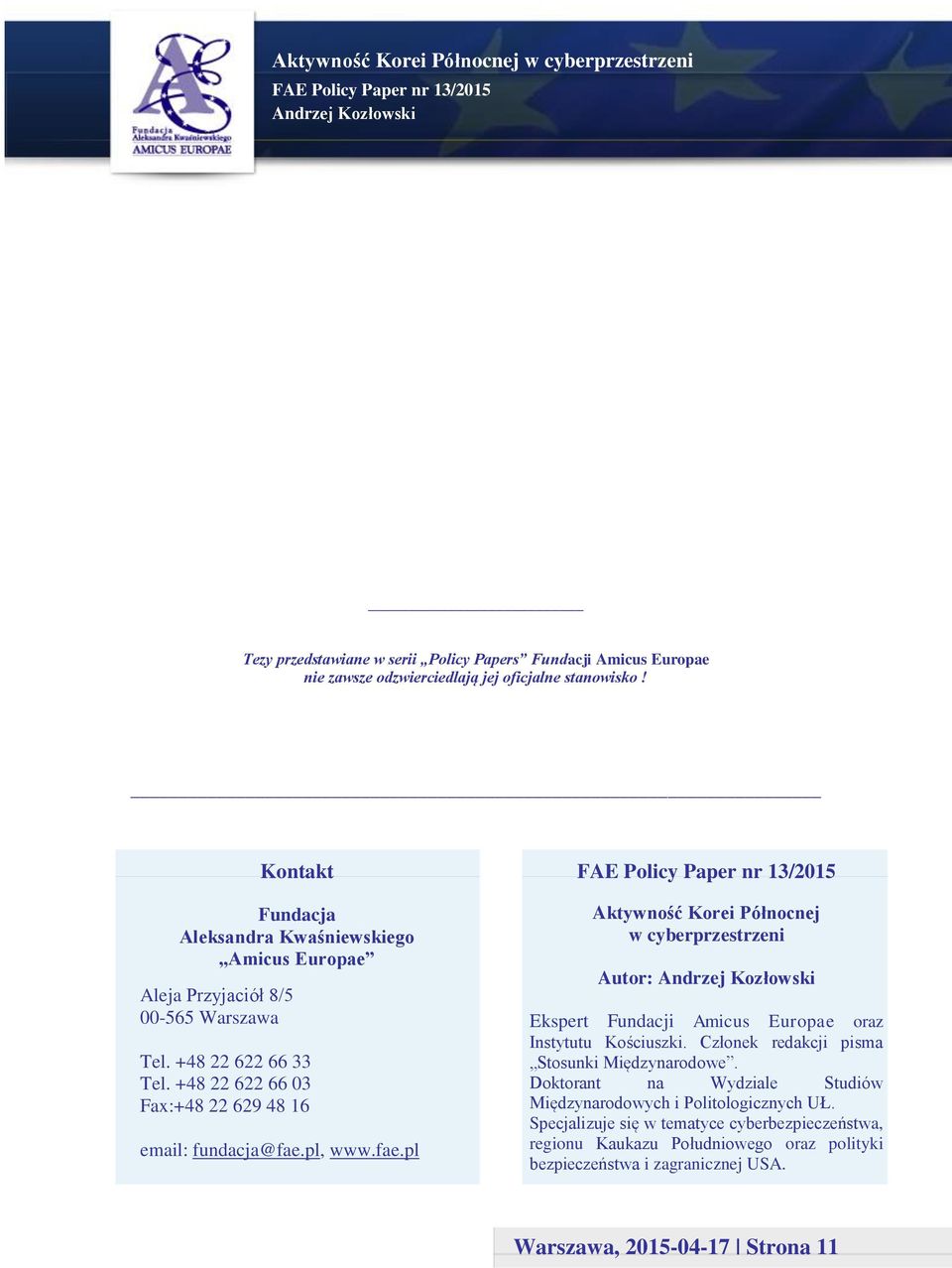 +48 22 622 66 03 Fax:+48 22 629 48 16 email: fundacja@fae.pl, www.fae.pl Aktywność Korei Północnej w cyberprzestrzeni Autor: Ekspert Fundacji Amicus Europae oraz Instytutu Kościuszki.