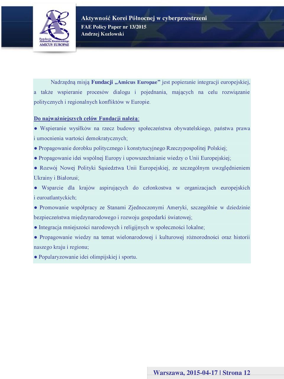 Do najważniejszych celów Fundacji należą: Wspieranie wysiłków na rzecz budowy społeczeństwa obywatelskiego, państwa prawa i umocnienia wartości demokratycznych; Propagowanie dorobku politycznego i