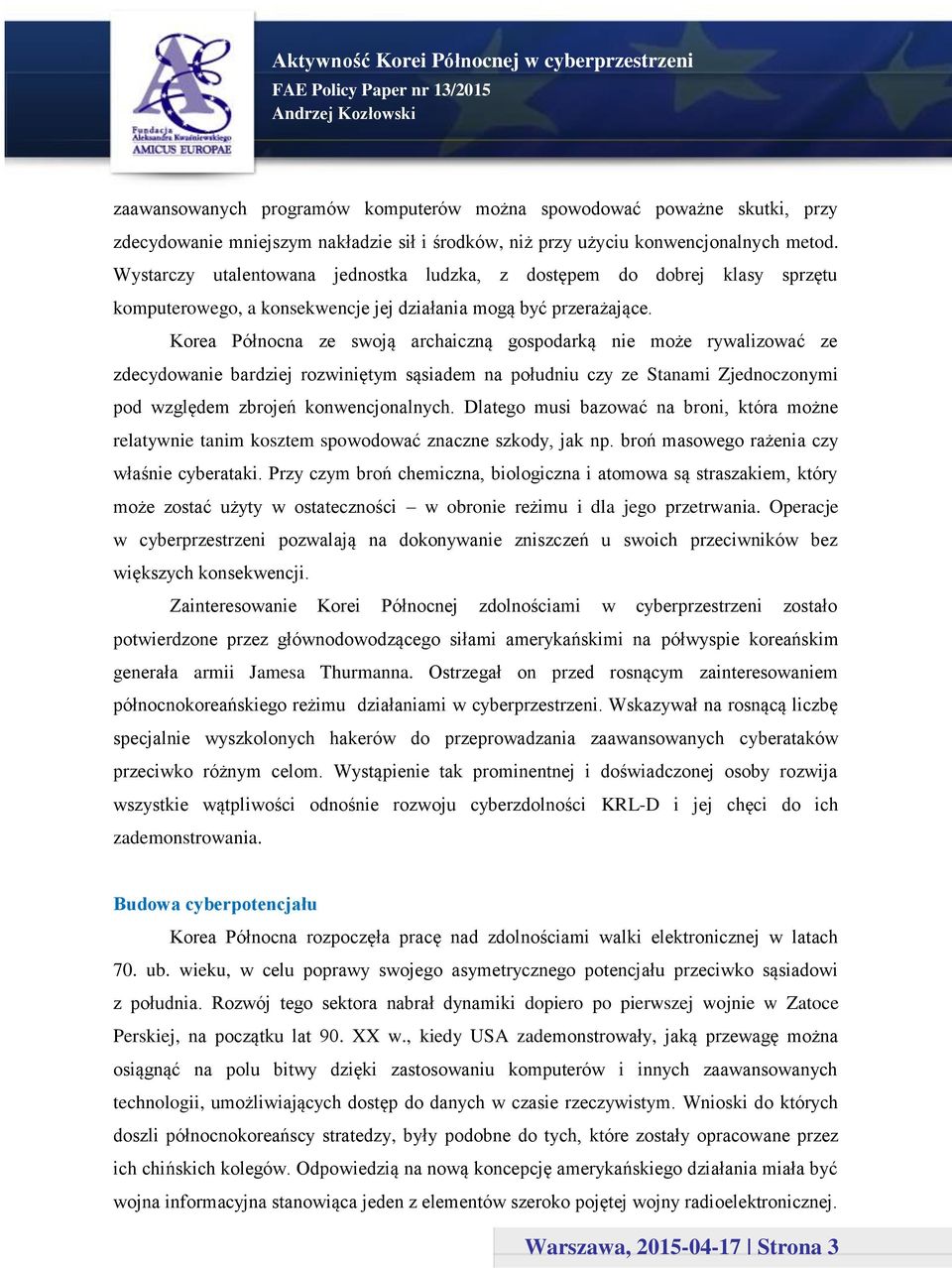 Korea Północna ze swoją archaiczną gospodarką nie może rywalizować ze zdecydowanie bardziej rozwiniętym sąsiadem na południu czy ze Stanami Zjednoczonymi pod względem zbrojeń konwencjonalnych.