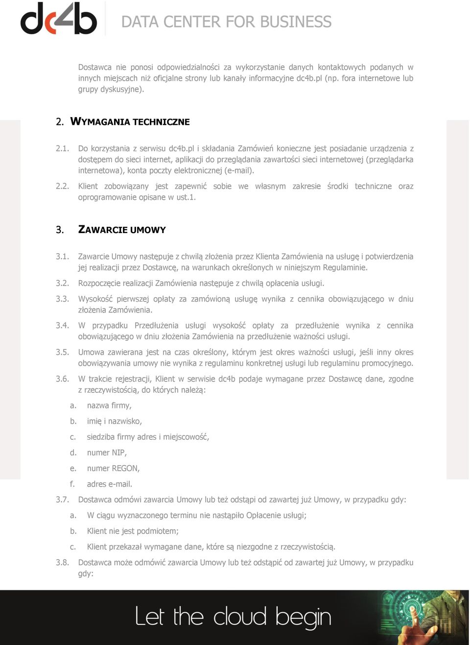 pl i składania Zamówień konieczne jest posiadanie urządzenia z dostępem do sieci internet, aplikacji do przeglądania zawartości sieci internetowej (przeglądarka internetowa), konta poczty