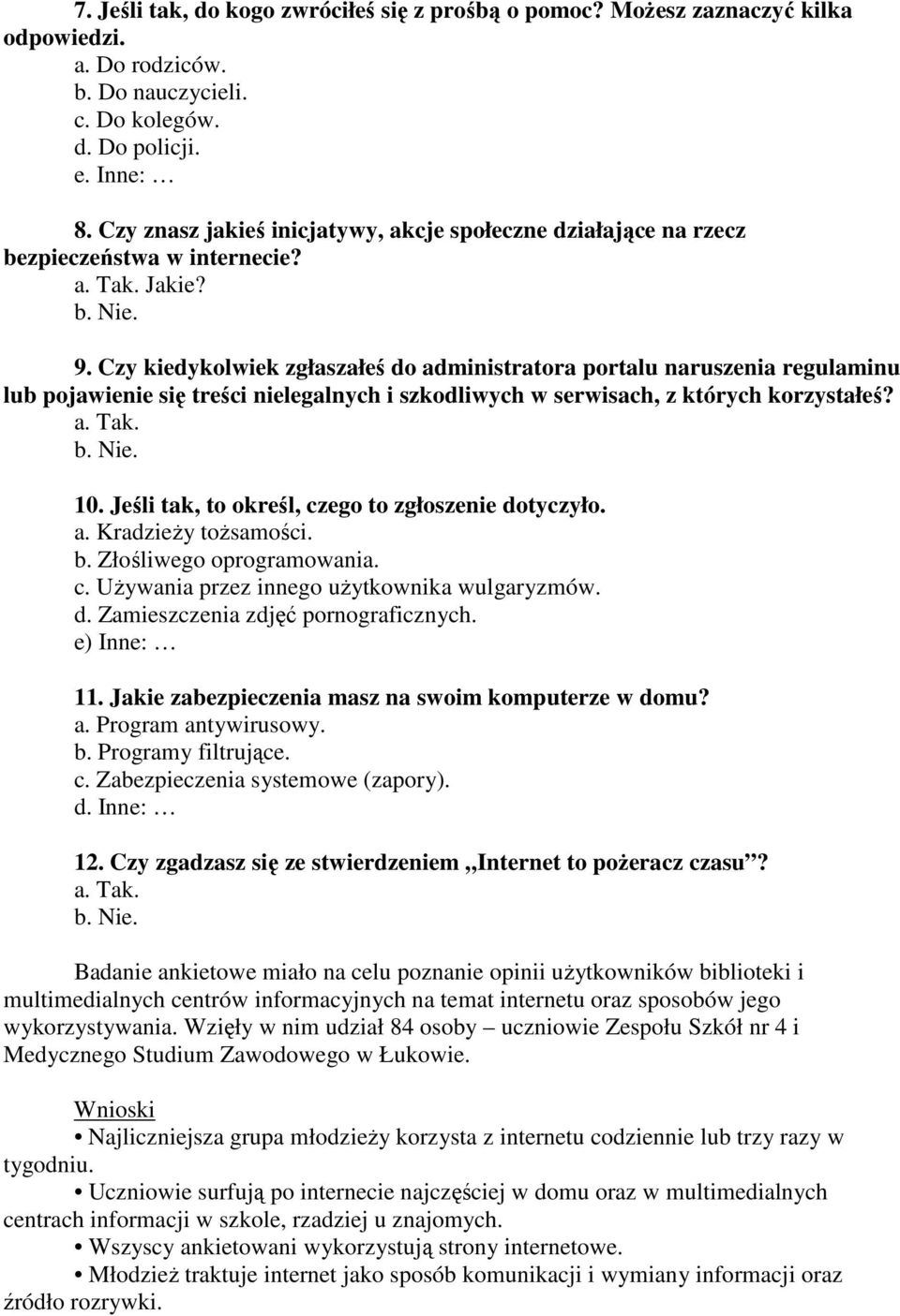 Czy kiedykolwiek zgłaszałeś do administratora portalu naruszenia regulaminu lub pojawienie się treści nielegalnych i szkodliwych w serwisach, z których korzystałeś? 10.